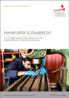 Frankfurter Sozialbericht - Teil XI: Arbeitsmarkt, Beschäftigung und Zuwanderung in Frankfurt am Main